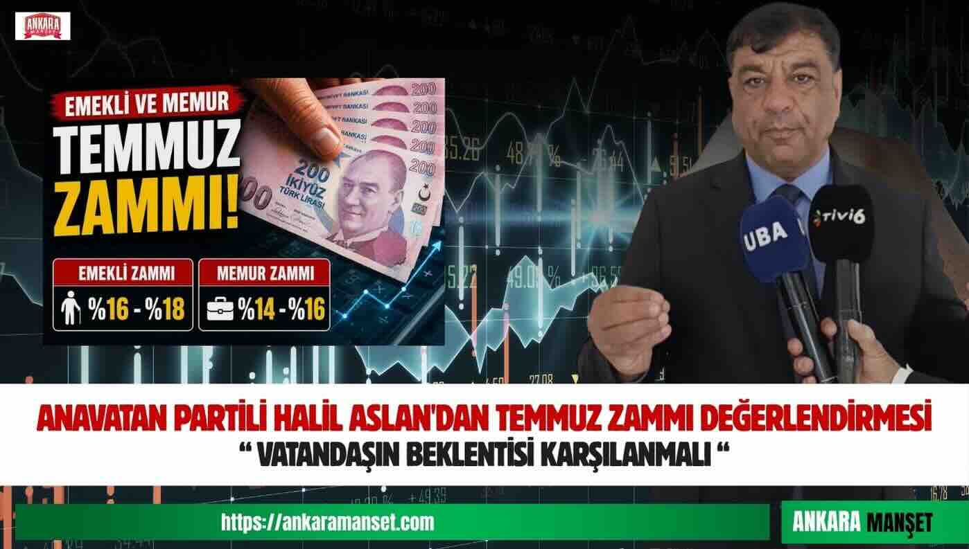 Halil Aslan: “Temmuz Zammı Vatandaşın Beklentisini Karşılayacak Güçte Olmalıdır”