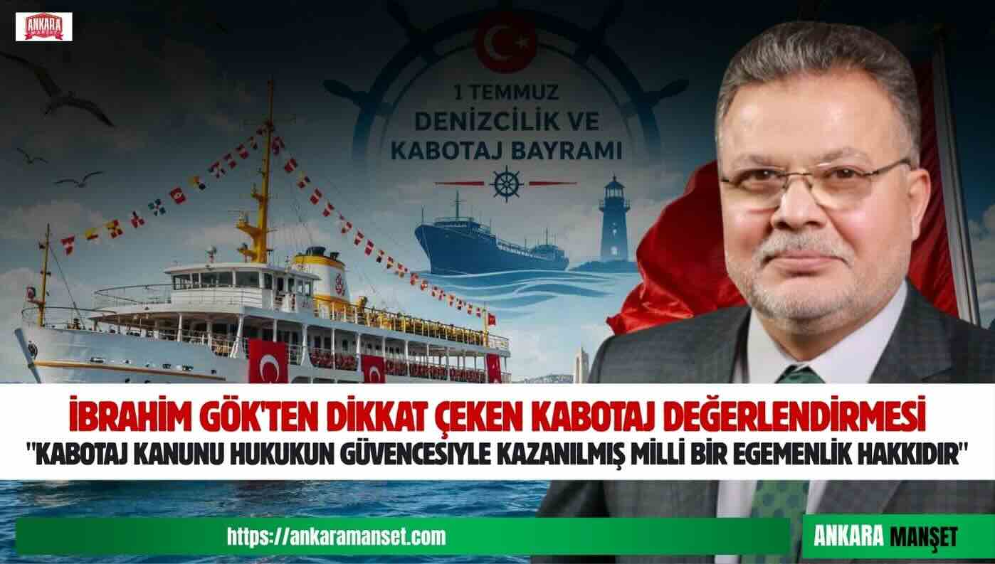 İbrahim Gök: Kabotaj Kanunu Hukukun Güvencesiyle Kazanılmış Milli Bir Egemenlik Hakkıdır