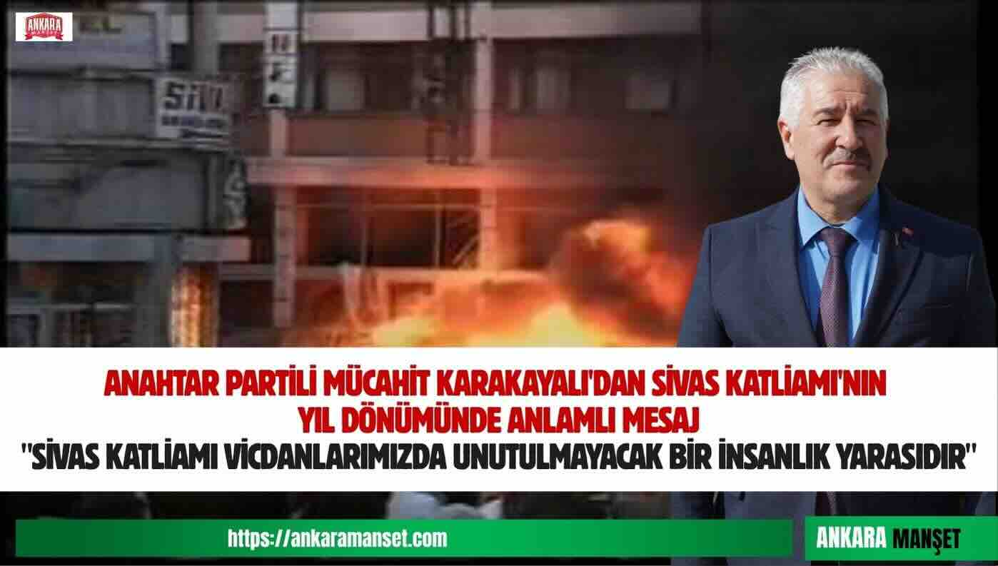 Mücahit Karakayalı: Sivas Katliamı Vicdanlarımızda Unutulmayacak Bir İnsanlık Yarasıdır