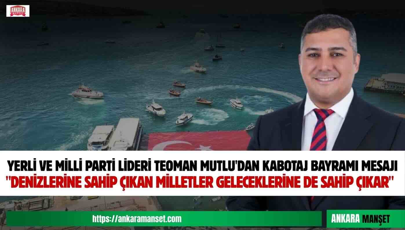 Teoman Mutlu: “Kabotaj Kanunu, Kendi Limanlarımızda Kendi Geleceğimizi İnşa Etme Kararlılığımızın Adıdır”