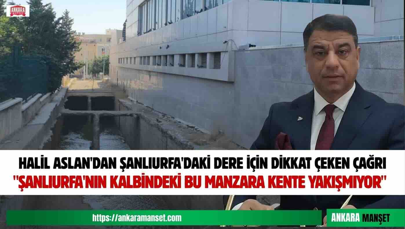 Halil Aslan: “Şanlıurfa’nın Kalbindeki Bu Manzara Kente Yakışmıyor”