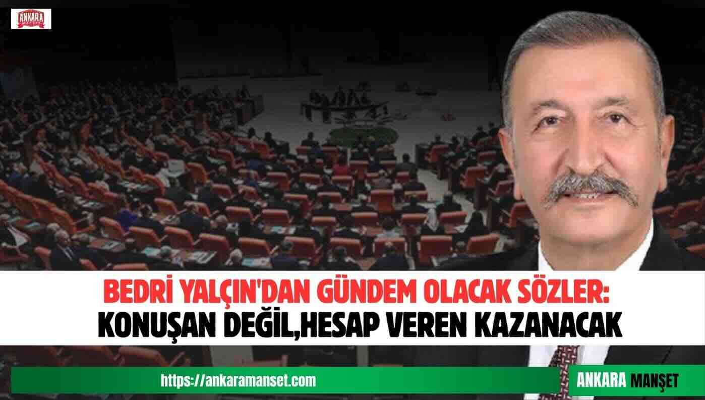 Bedri Yalçın: Bizi Farklı Yapan Söz Değil Hesap Verebilir Yönetim Kararlılığıdır