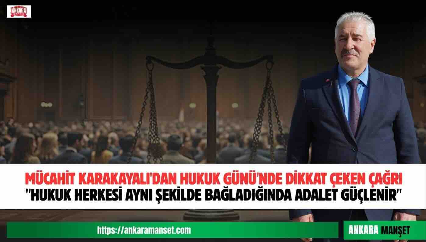 Mücahit Karakayalı: Hukuk Herkes İçin Bağlayıcı Olduğunda Adalet Güçlenir