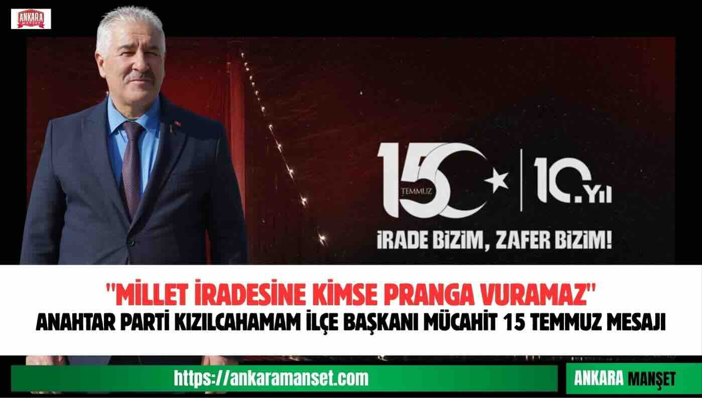 Mücahit Karakayalı: 15 Temmuz, Milletin Bağımsızlık İradesini Dünyaya Gösterdiği Gecedir