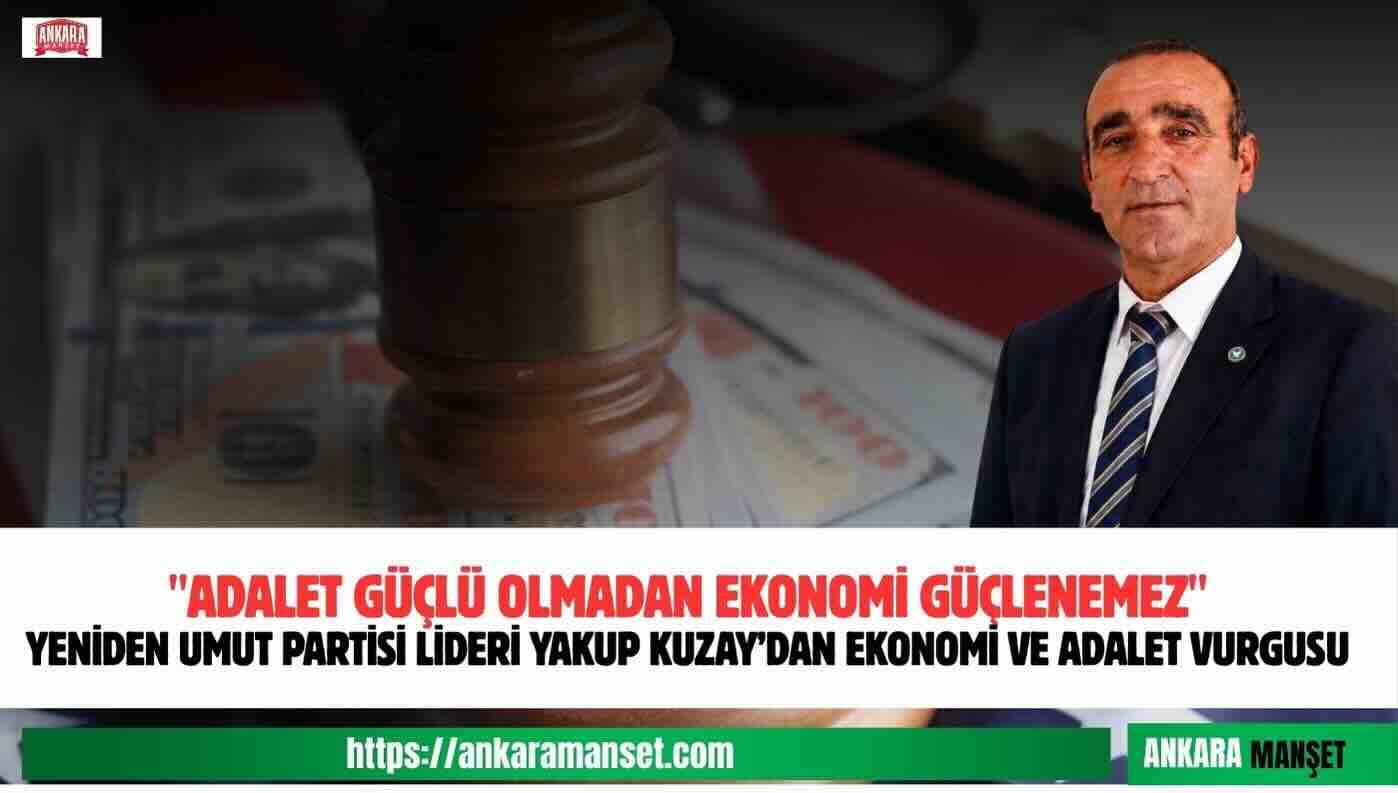 Yakup Kuzay: Adalet Güçlü Olmadan Ekonomi Güçlü Olamaz