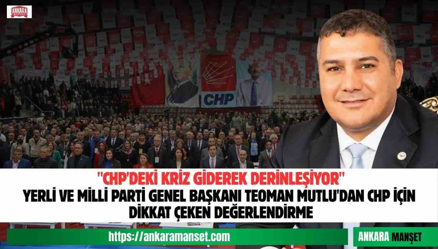 Teoman Mutlu: CHP’deki Tartışmalar Krizi Derinleştiriyor