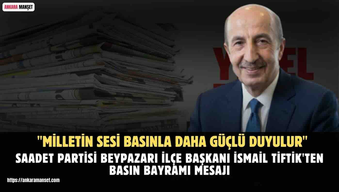 İlçe Başkanı İsmail Tiftik Basının Milletle Kurumlar Arasında Güven İnşa Eden En Önemli Unsurlardan Biri Olduğunu Belirtti