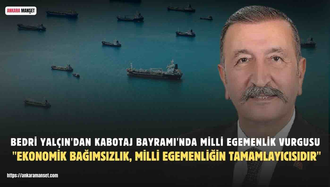 Bedri Yalçın: “Kabotaj Kanunu, Türkiye’nin Kendi Kaderine Sahip Çıkma İradesinin Denizlerdeki İmzasıdır”