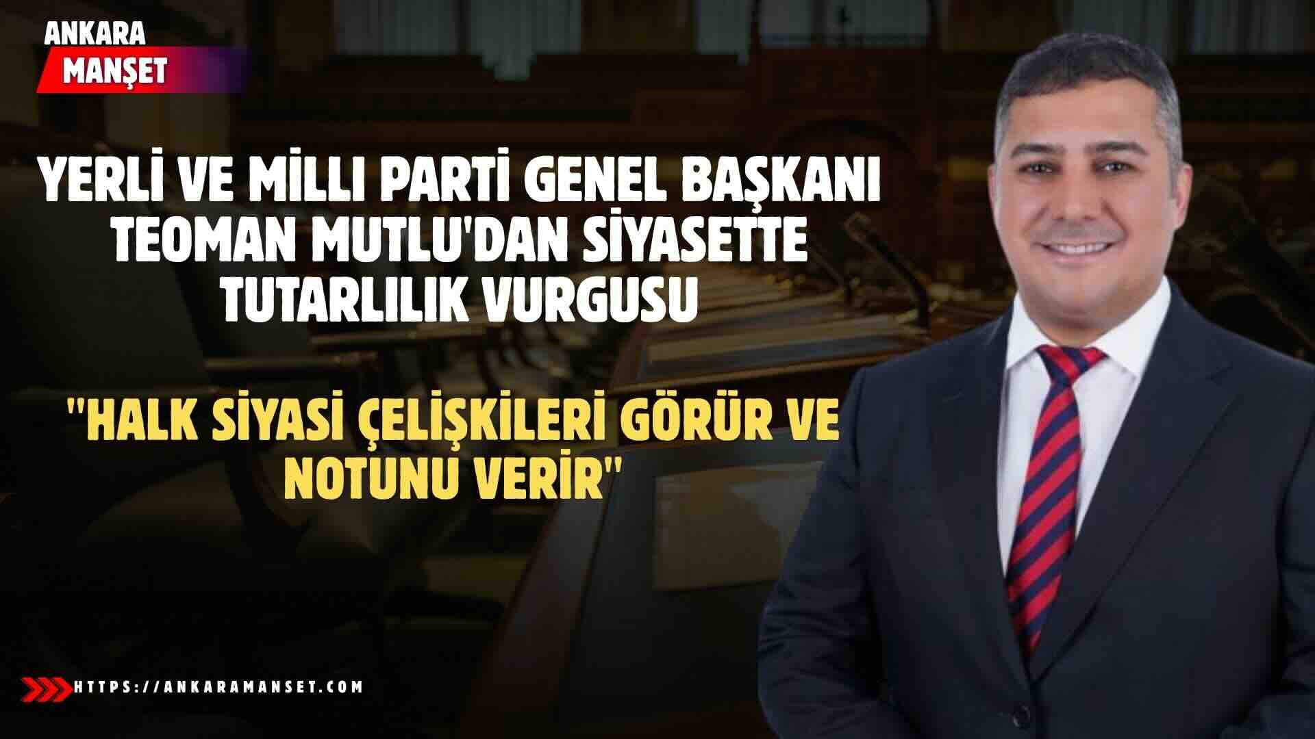 Teoman Mutlu: Halk Siyasi Çelişkileri Görür Ve Notunu Verir