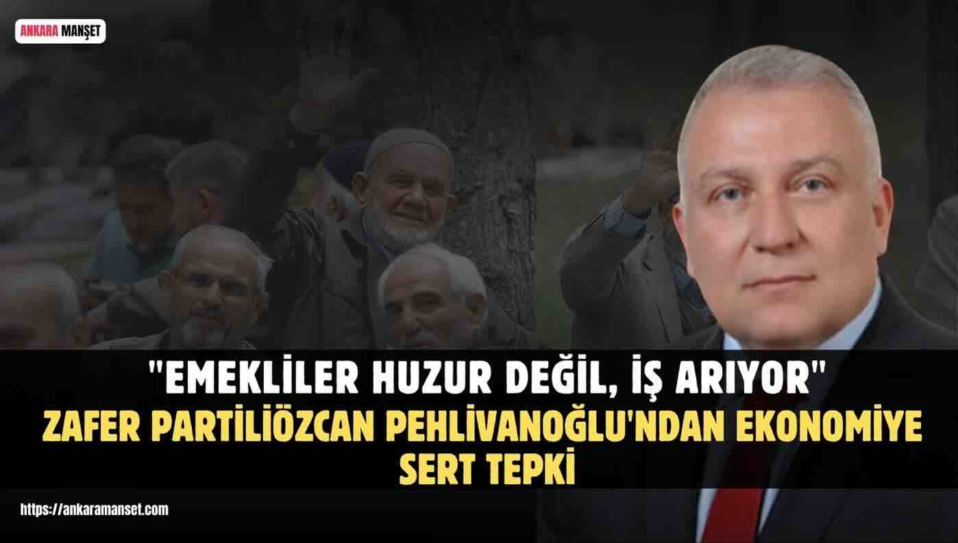 Özcan Pehlivanoğlu: 60 Yaş Üstü Yurttaşın İş Araması Türkiye’nin Acı Gerçeğidir