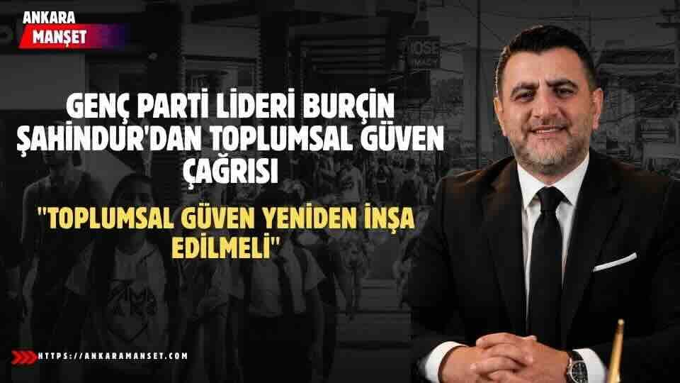 Genç Parti Lideri Burçin Şahindur: Toplumsal Güven Yeniden İnşa Edilmeli