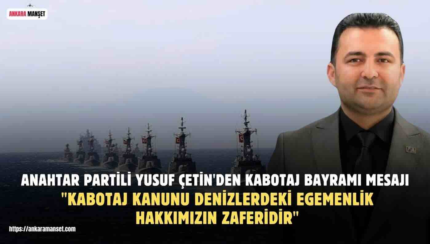 Yusuf Çetin: Kabotaj Kanunu Denizlerdeki Egemenlik Hakkımızın Zaferidir