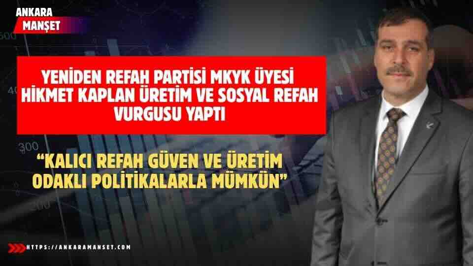 Yeniden Refah Partisi Genel Merkez MKYK Üyesi Hikmet Kaplan Enflasyonla Mücadelede Üretim ve Sosyal Refah Vurgusu Yaptı