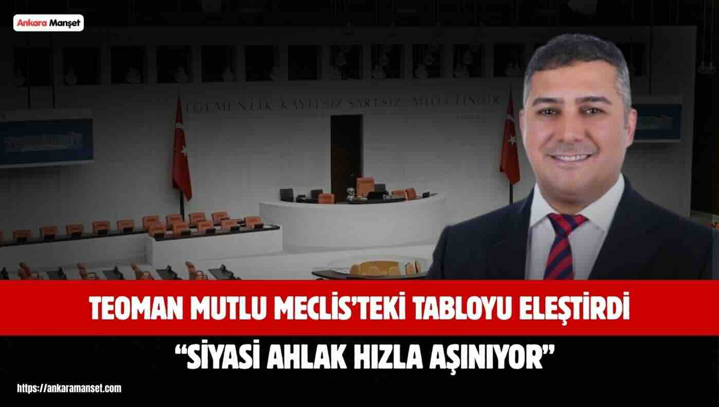Teoman Mutlu: Meclis Demokrasinin Kalbidir Ama Siyasi Ahlak Hızla Aşınıyor