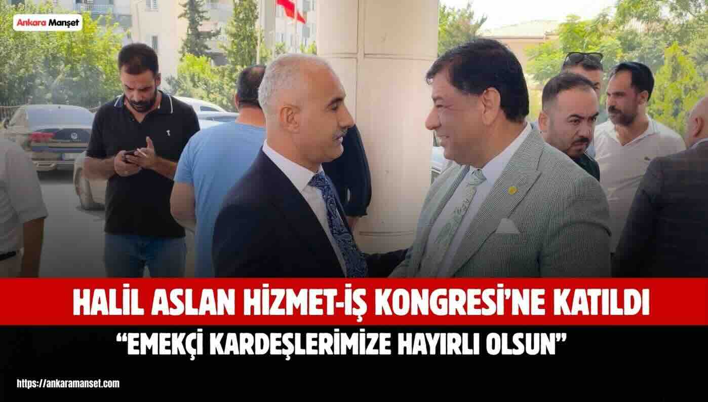 Halil Aslan: Hizmet-İş Şanlıurfa Kongresi Emekçi Kardeşlerimize Hayırlı Olsun