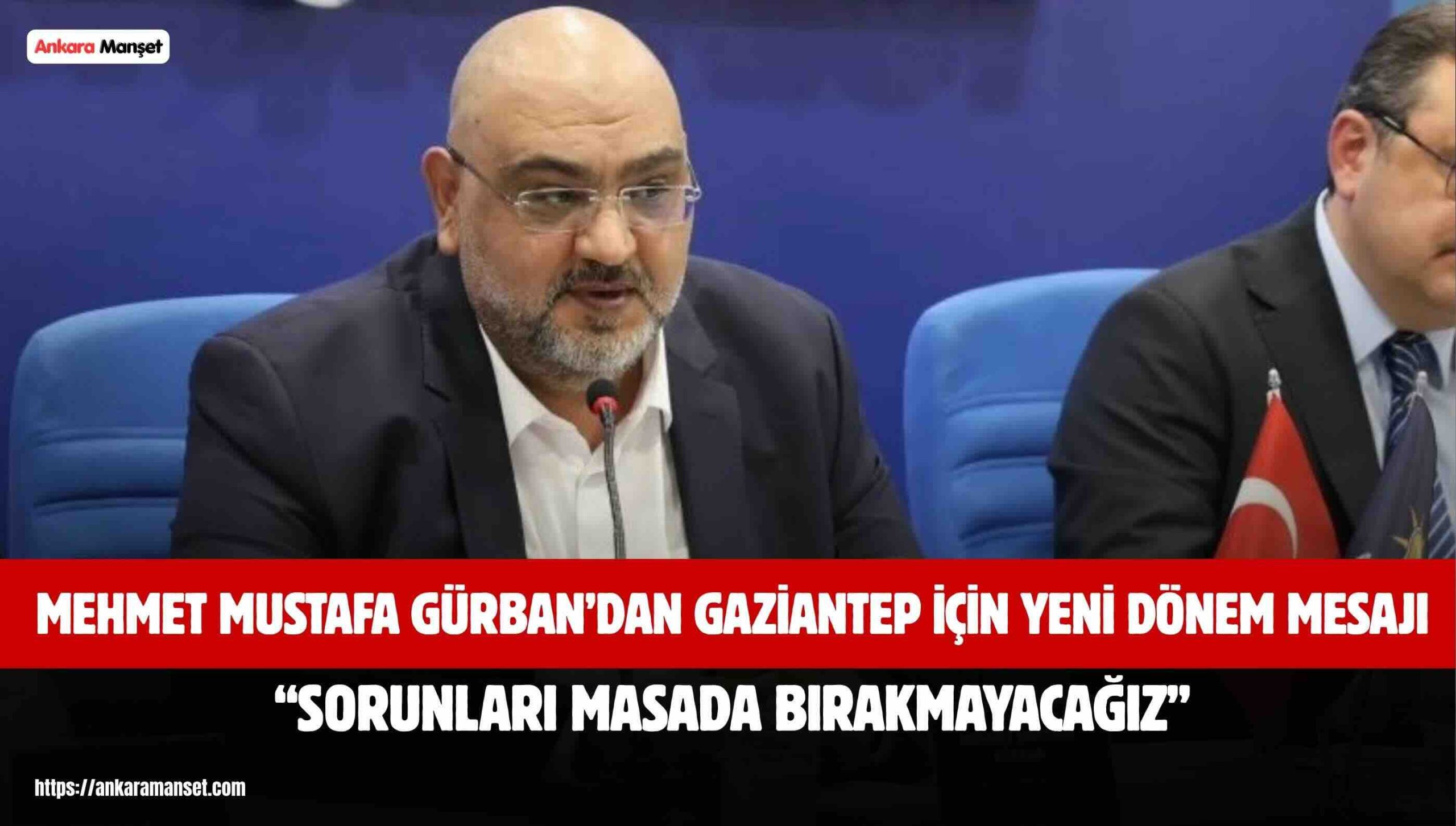 Gürban: Gaziantep İçin Yeni Bir Dönemin Sorumluluğunu Taşıyoruz
