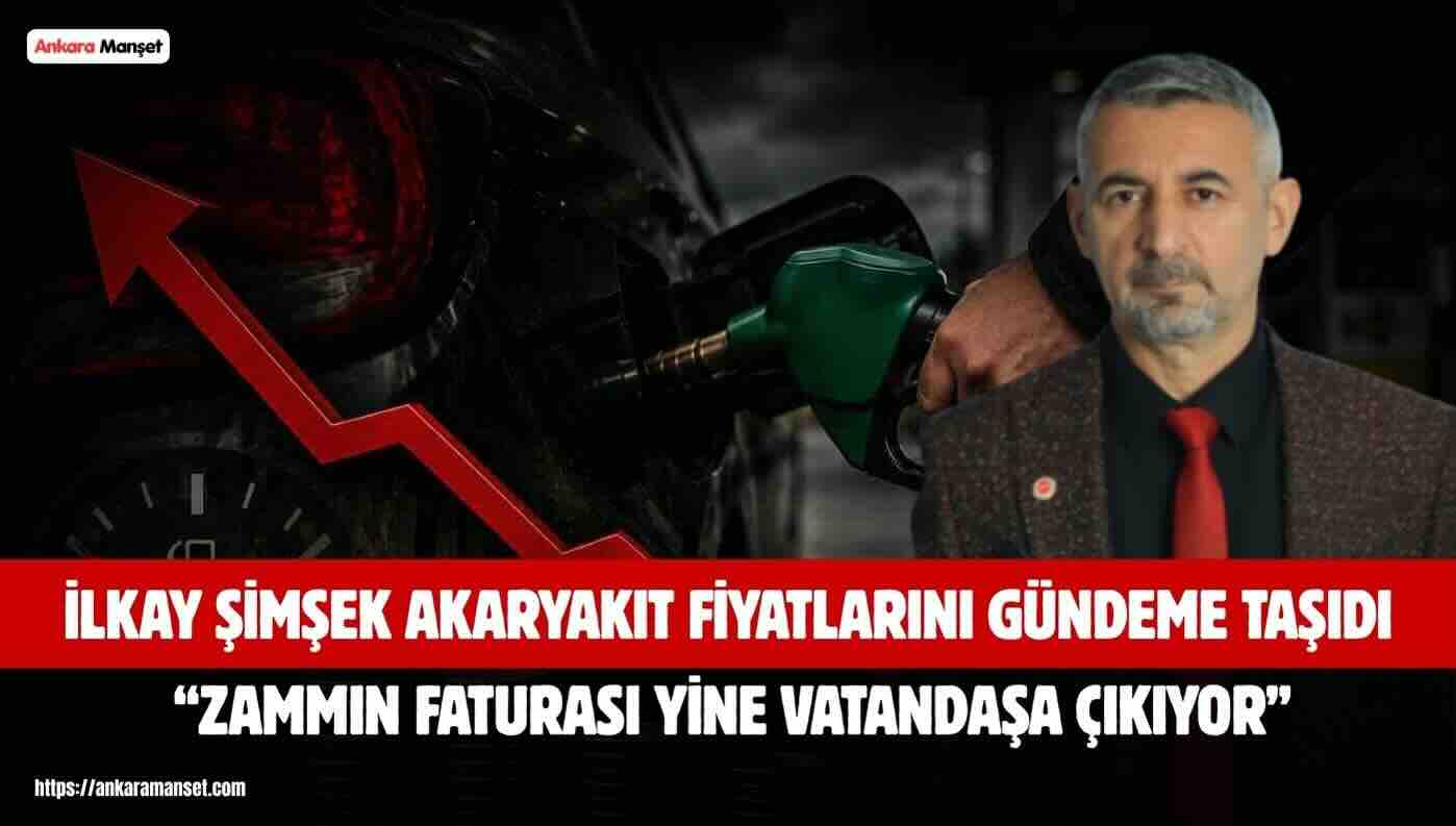 İlkay Şimşek: Akaryakıttaki Artış Ekonominin Her Kesimine Yeni Bir Maliyet Yüklüyor
