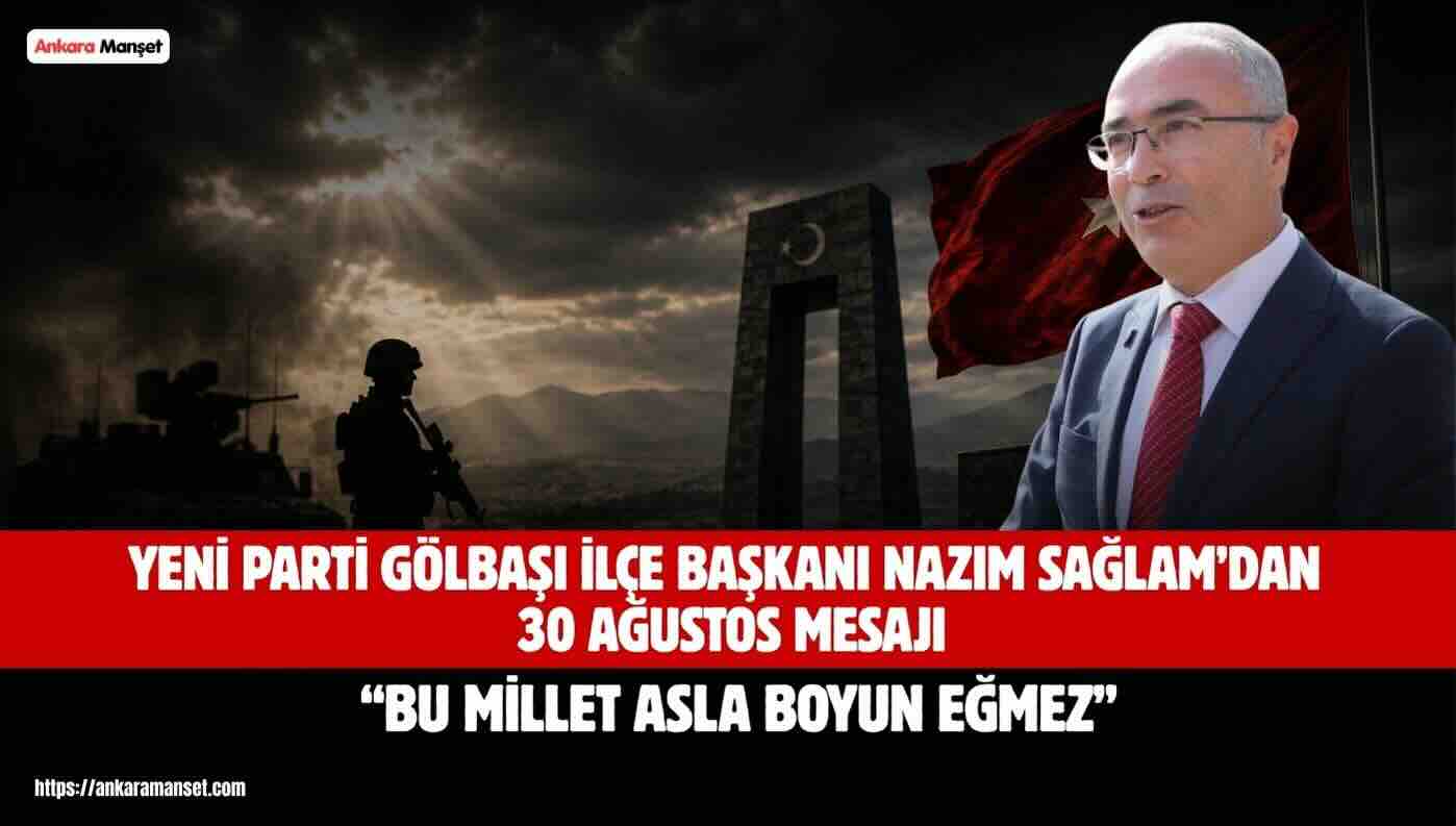 Nazım Sağlam’dan 30 Ağustos Vurgusu: “Bu Zafer, Milletimizin Asla Boyun Eğmeyeceğinin İlanıdır”