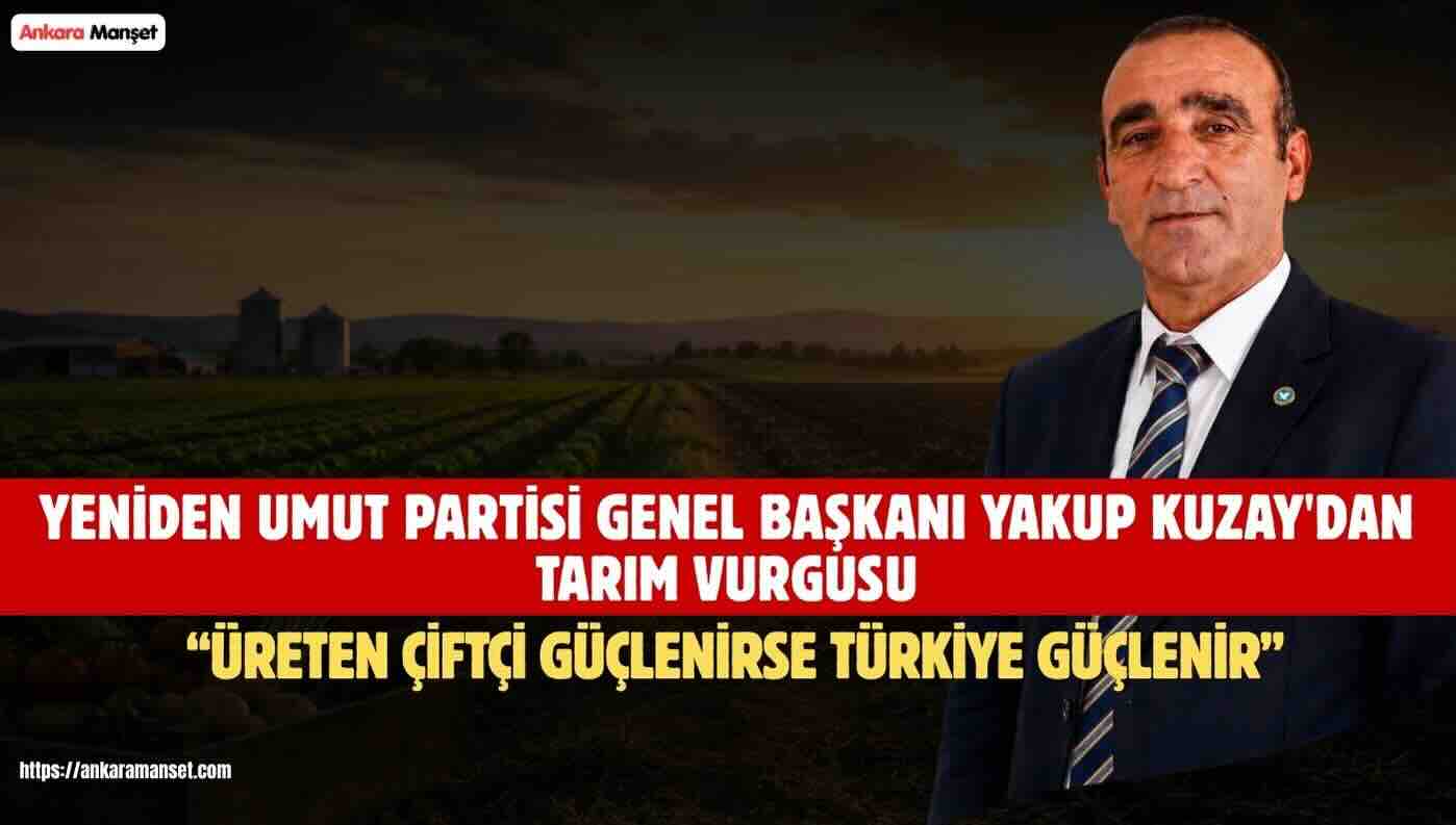 Genel Başkan Yakup Kuzay: Çiftçi Kazanamazsa Türkiye Kazanamaz