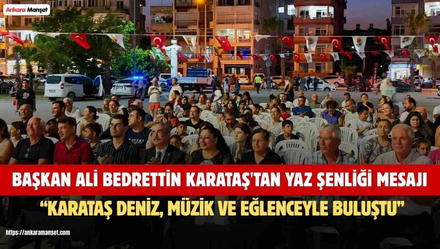 Ali Bedrettin Karataş: Yayladan Denize Yaz Şenliği Karataş’ta Müzik Ve Eğlenceyle Buluştu
