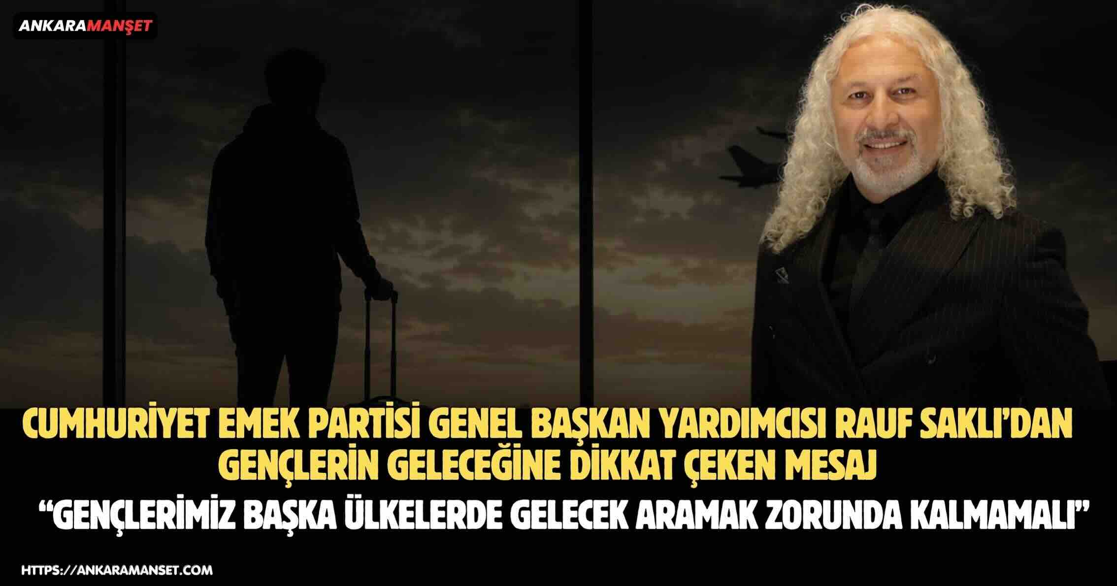 Rauf Saklı: Gençlerimizin Geleceğini Türkiye’de Kurmasını Sağlamalıyız