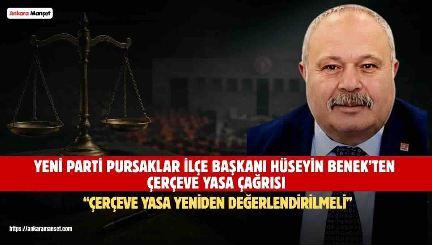 Yeni Parti Pursaklar İlçe Başkanı Hüseyin Benek: “Çerçeve Yasa Yeniden Değerlendirilmeli”