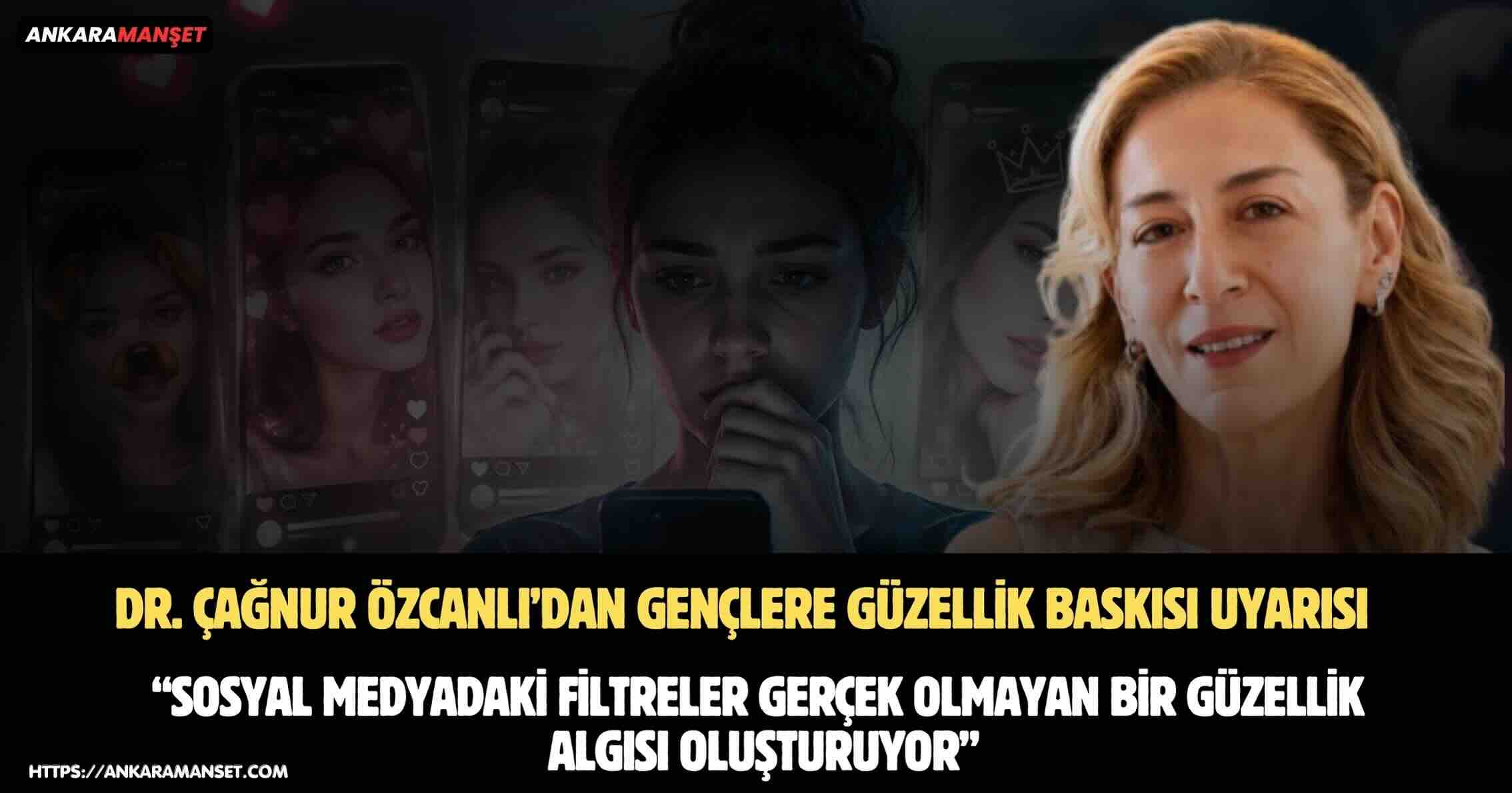 Dr. Çağnur Özcanlı: Gençler Güzellik Baskısının Değil, Sağlıklı Yaşamın Peşinden Gitmeli