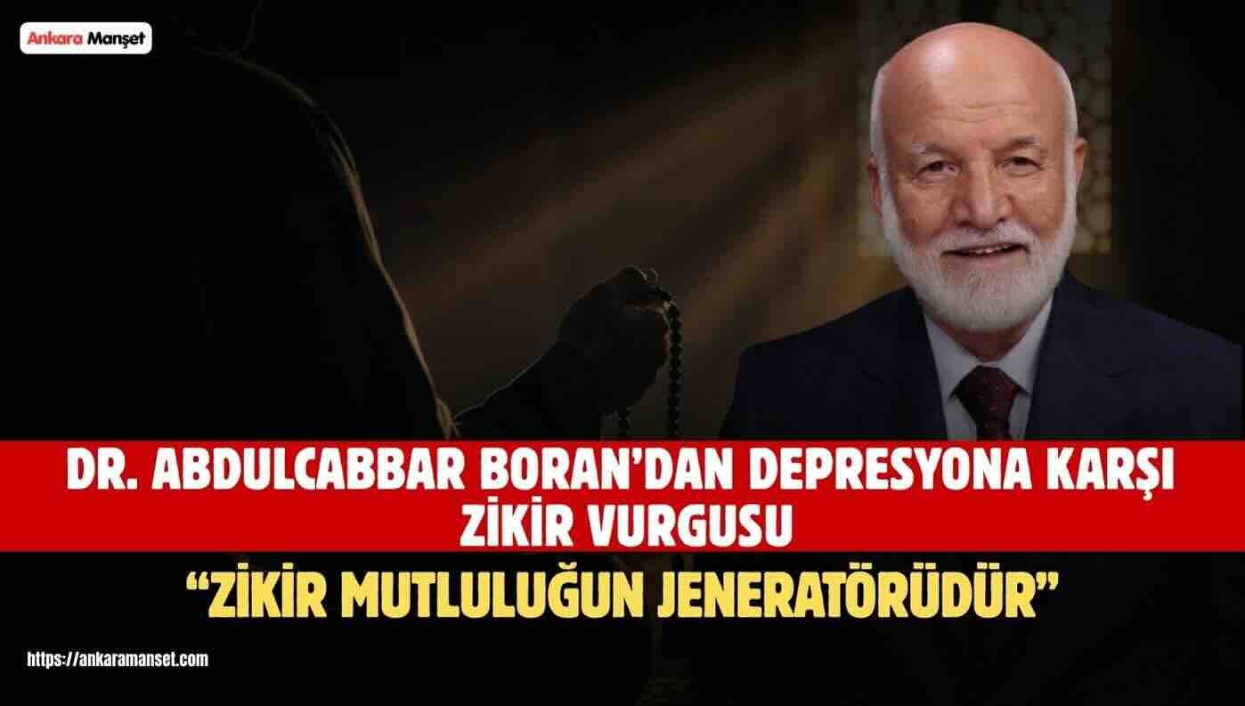 ABDULCABBAR BORAN: “DEPRESYONA KÂİNATTAKİ EN TESİRLİ İLAÇ ZİKİRDİR”