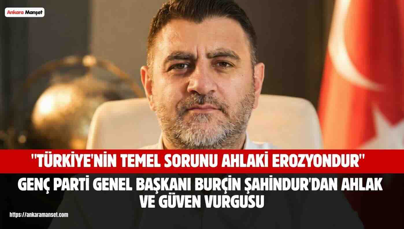 Burçin Şahindur: Türkiye’nin Temel Sorunu Ahlaki Erozyondur