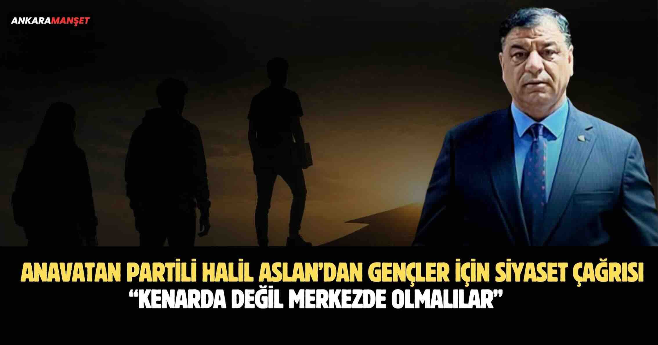Halil Aslan: Gençler Siyasetin Kenarında Değil, Merkezinde Olmalı