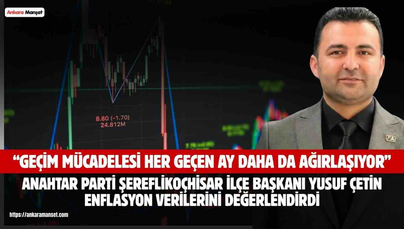 Yusuf Çetin: Enflasyon Verileri Vatandaşın Sırtındaki Yükü Hafifletmiyor