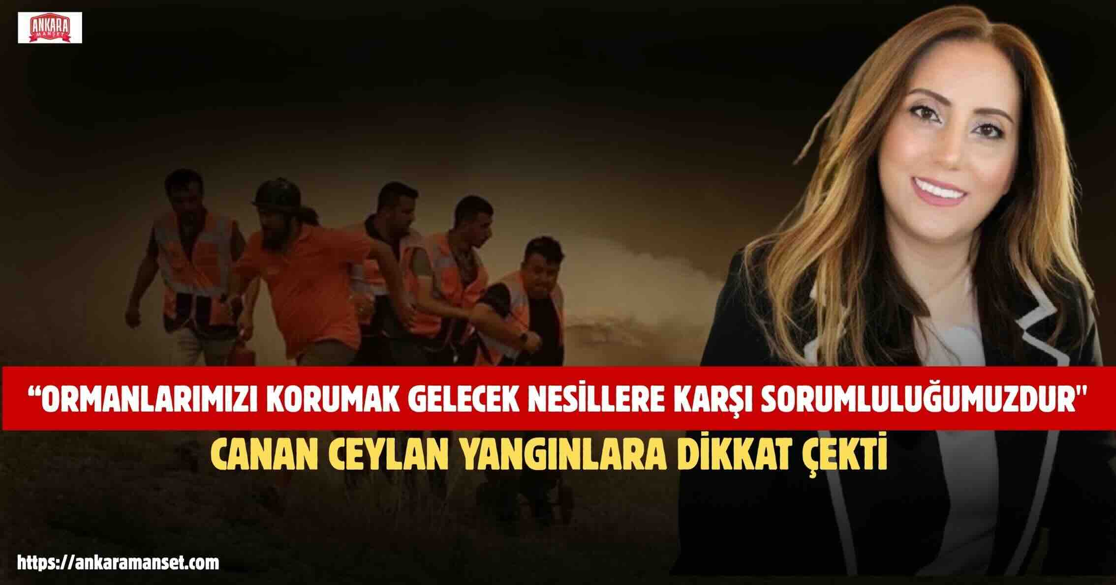Canan Ceylan: Ormanlarımızı Korumak Gelecek Nesillere Karşı Sorumluluğumuzdur
