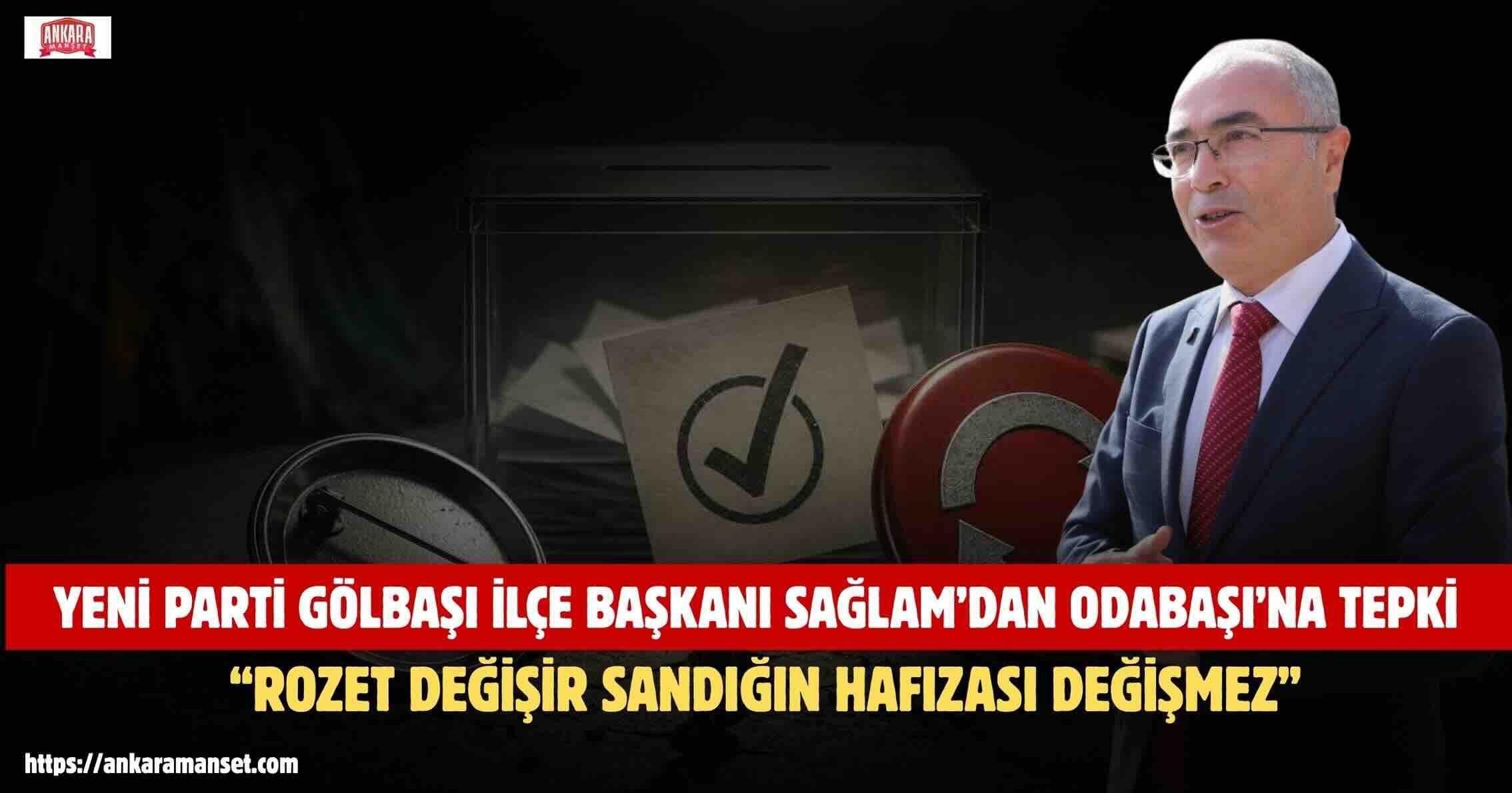 NAZIM SAĞLAM: GÖLBAŞI’NIN İRADESİ ROZET DEĞİŞTİREREK YOK SAYILAMAZ