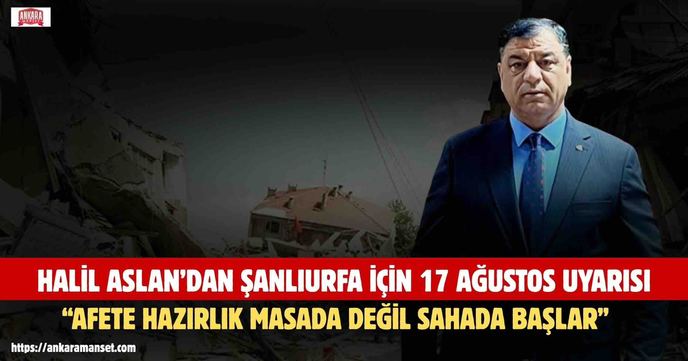 Halil Aslan: 17 Ağustos’un dersini Şanlıurfa için de unutmamalıyız