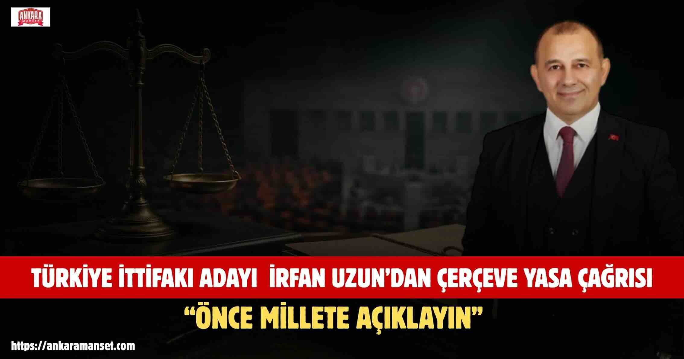 İrfan Uzun: Milleti İlgilendiren Her Düzenleme Önce Millete Açıklanmalıdır