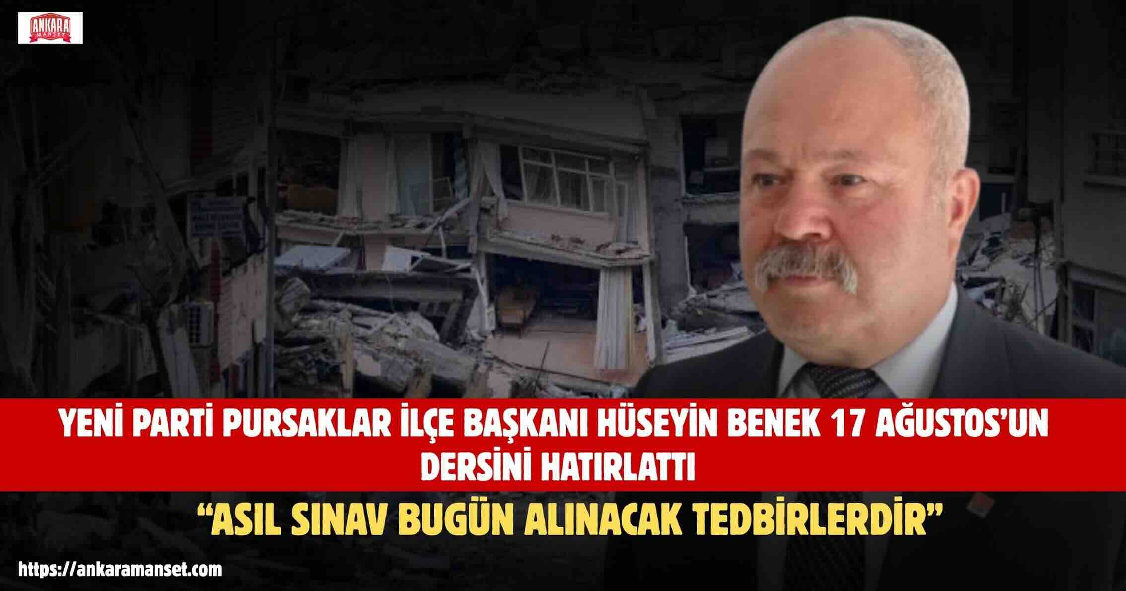 Yeni Parti Pursaklar İlçe Başkanı Hüseyin Benek: “17 Ağustos’un Ardından Asıl Sınav, Bugün Alınacak Tedbirlerdir”