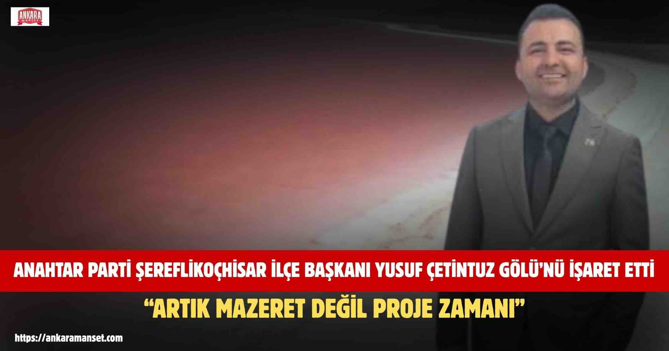 Yusuf Çetin: Tuz Gölü’nü İzleyen Değil Ekonomik Değer Üreten Bir Şereflikoçhisar İnşa Edeceğiz