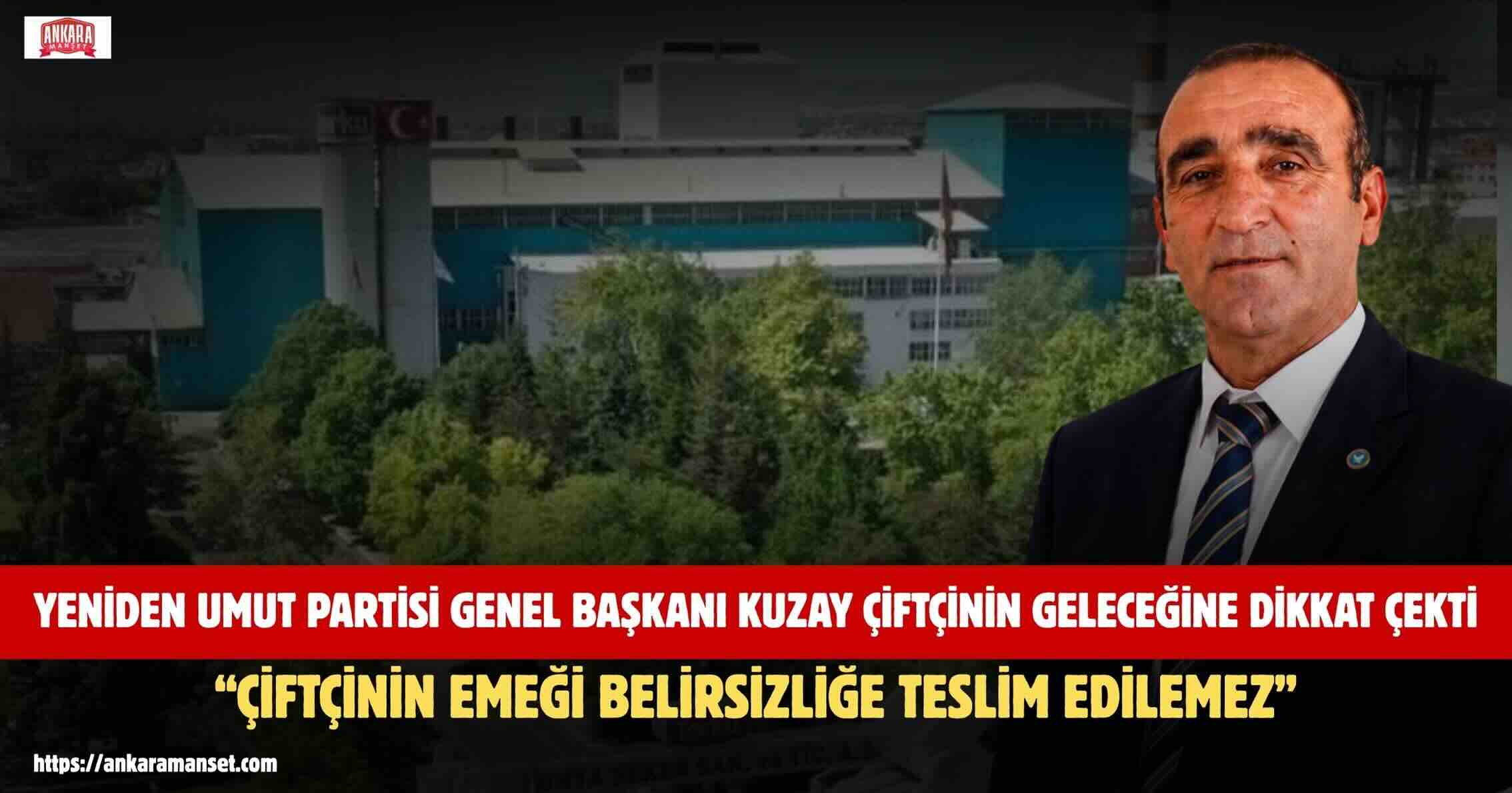 Yakup Kuzay: Çiftçinin Emeği Belirsizliğe Teslim Edilemez