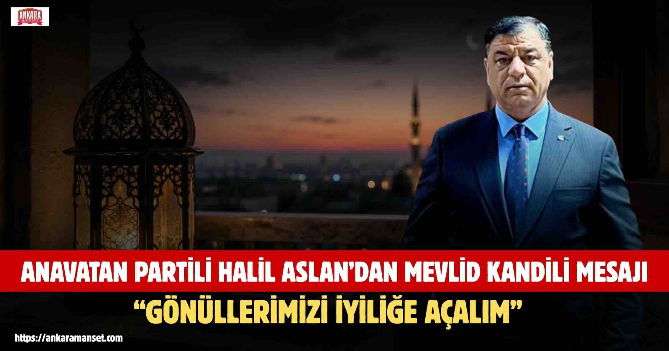 Anavatan Partisi Genel Merkez Teşkilat Başkan Yardımcısı Halil Aslan’dan Mevlid Kandili Mesajı