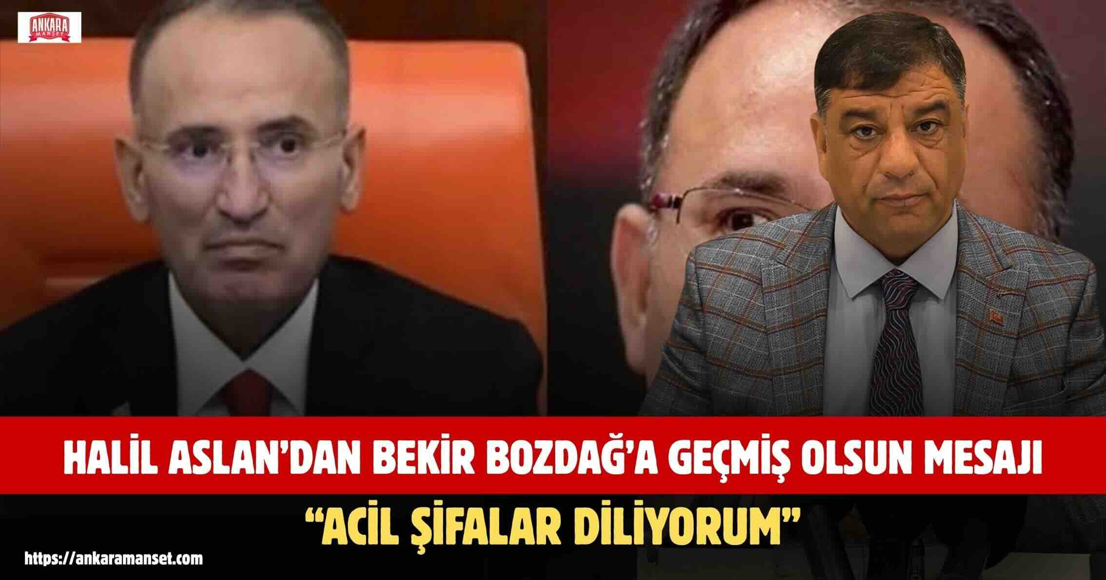 Halil Aslan: Bekir Bozdağ’a Geçmiş Olsun Dileklerimi İletiyorum