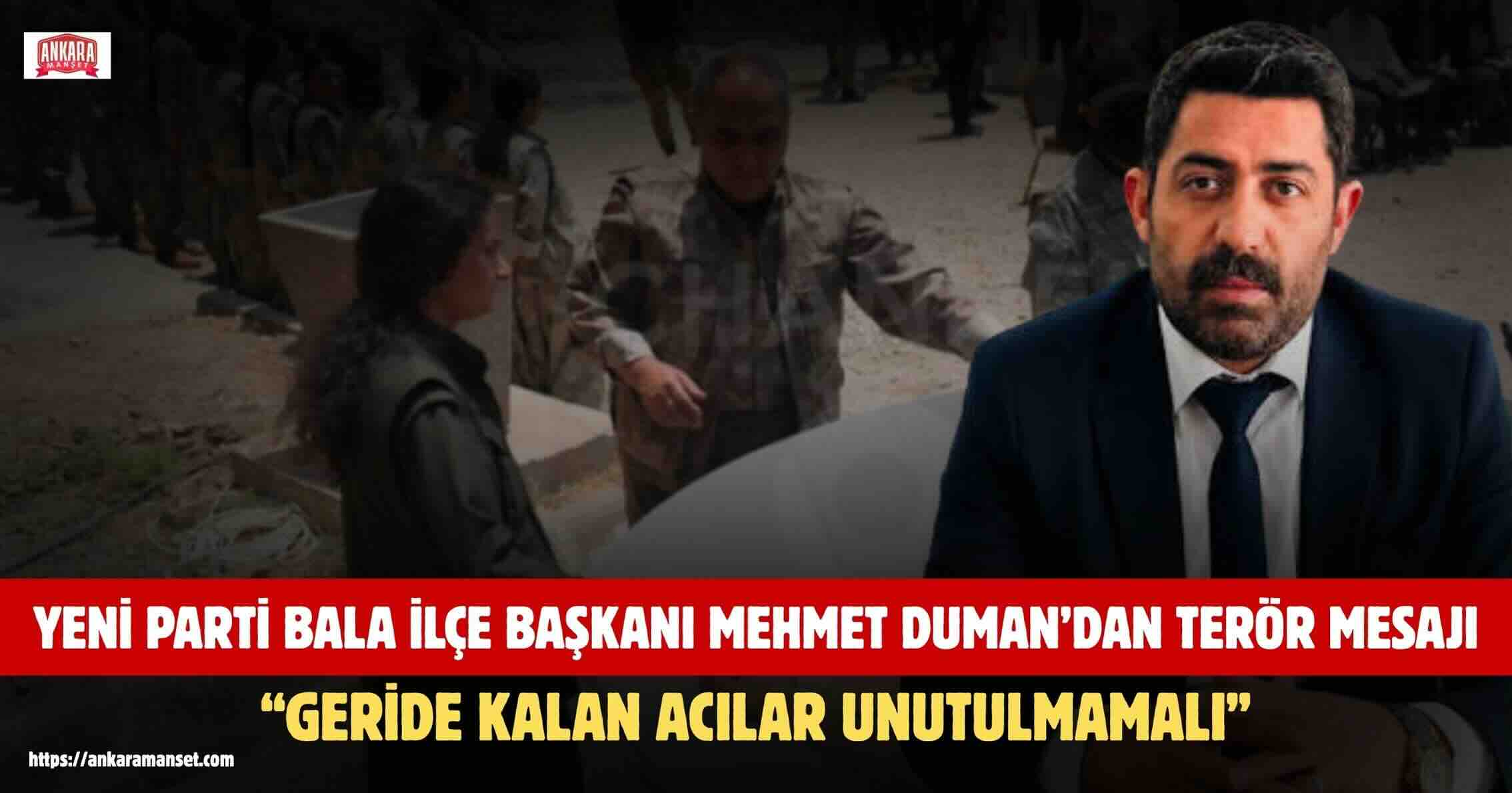 Yeni Parti Bala İlçe Başkanı Mehmet Duman: “Terörün Geride Bıraktığı Acılar Unutulmamalı”