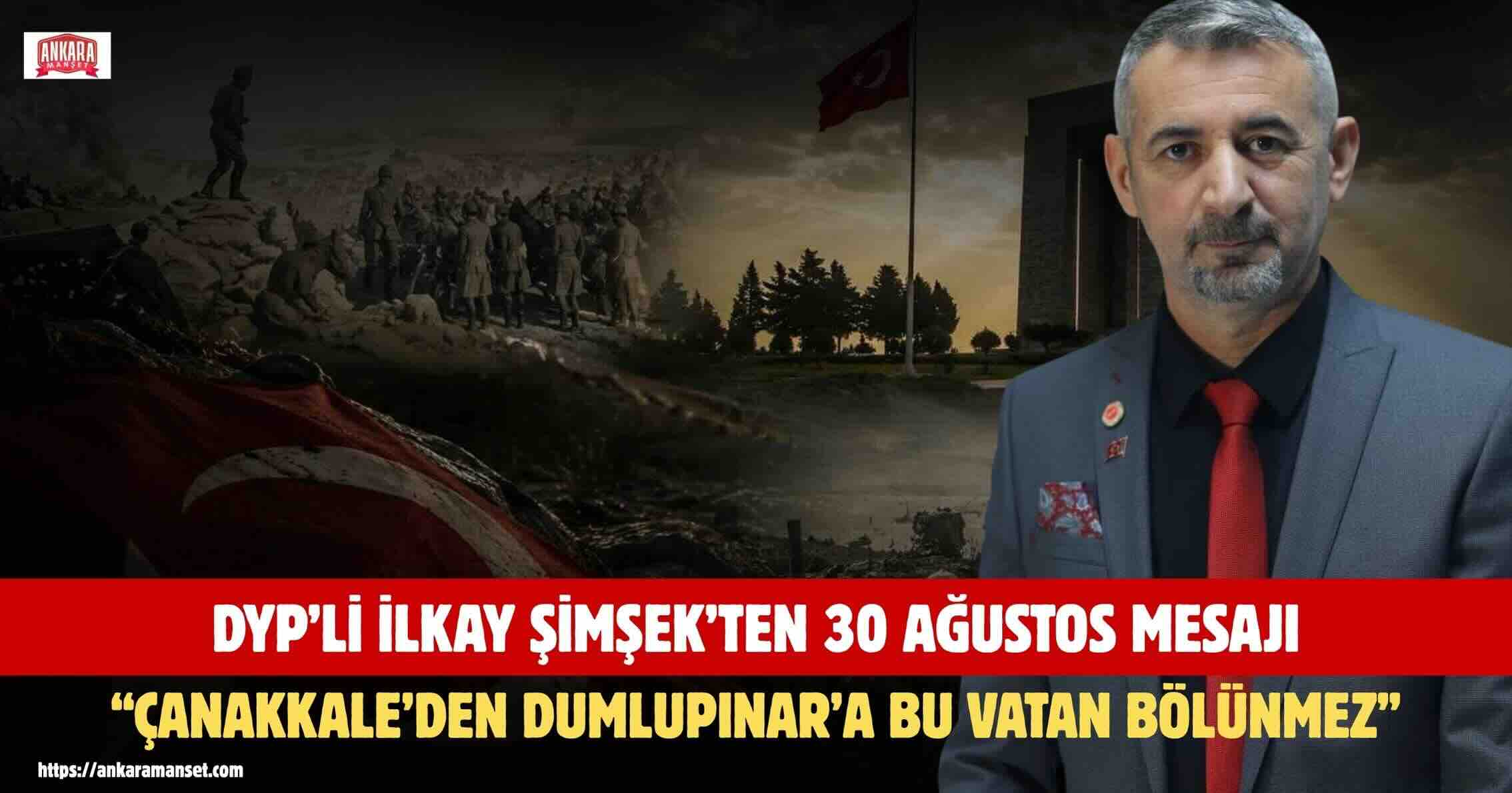 Doğru Yol Partisi Genel Başkan Yardımcısı İlkay Şimşek: Çanakkale’den Dumlupınar’a Sözümüz Var, Bu Vatan Bölünmez