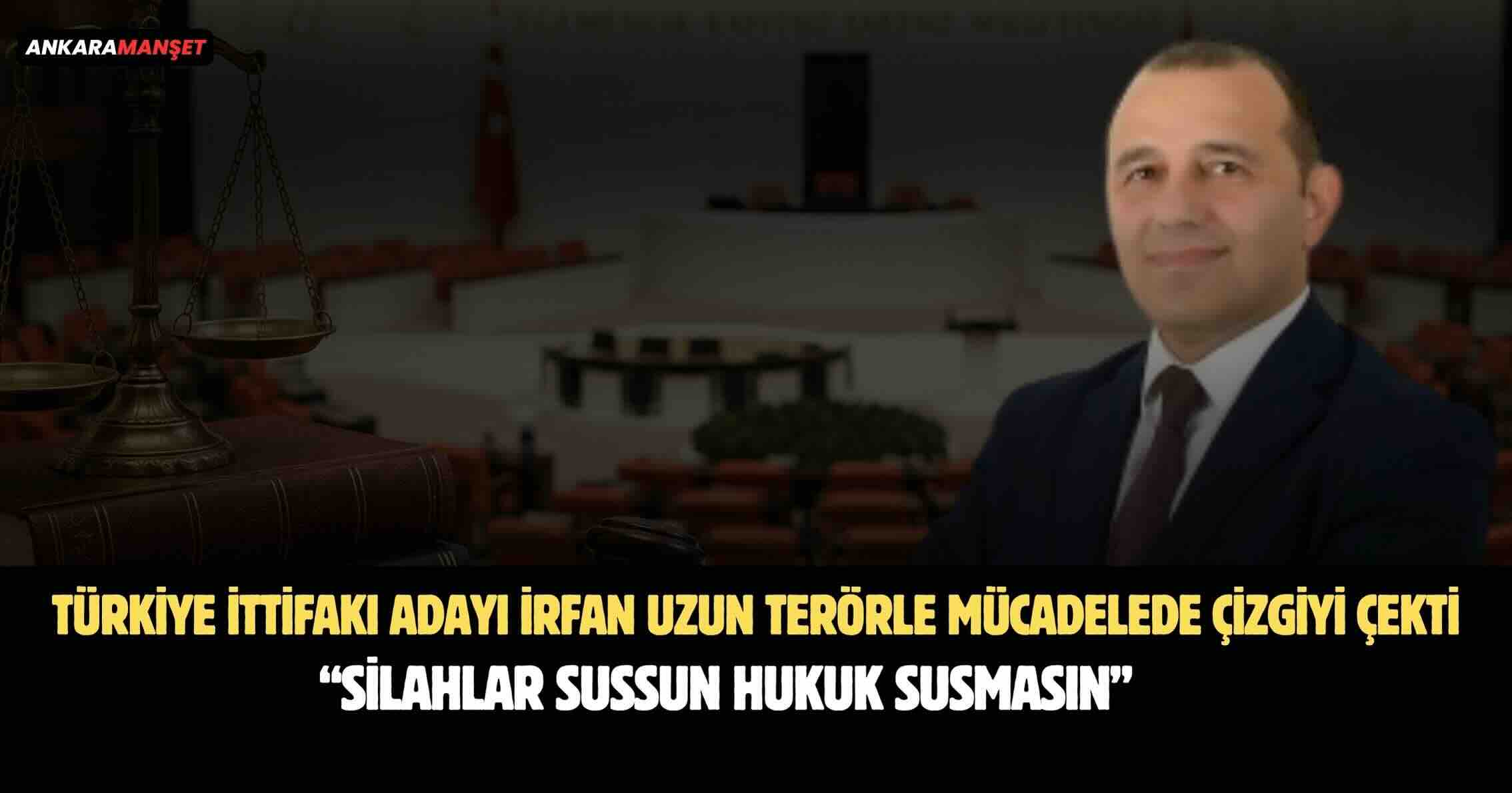 İrfan Uzun: Türkiye Cumhuriyeti Terörle Pazarlık Yapmaz