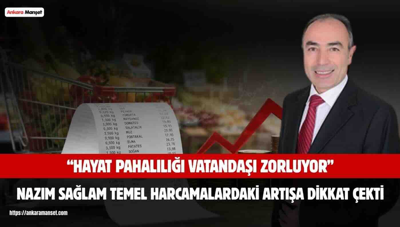 Yeni Partili Nazım Sağlam: “Hayat Pahalılığıyla Mücadelede Vatandaş Artık Son Sınırına Geldi”