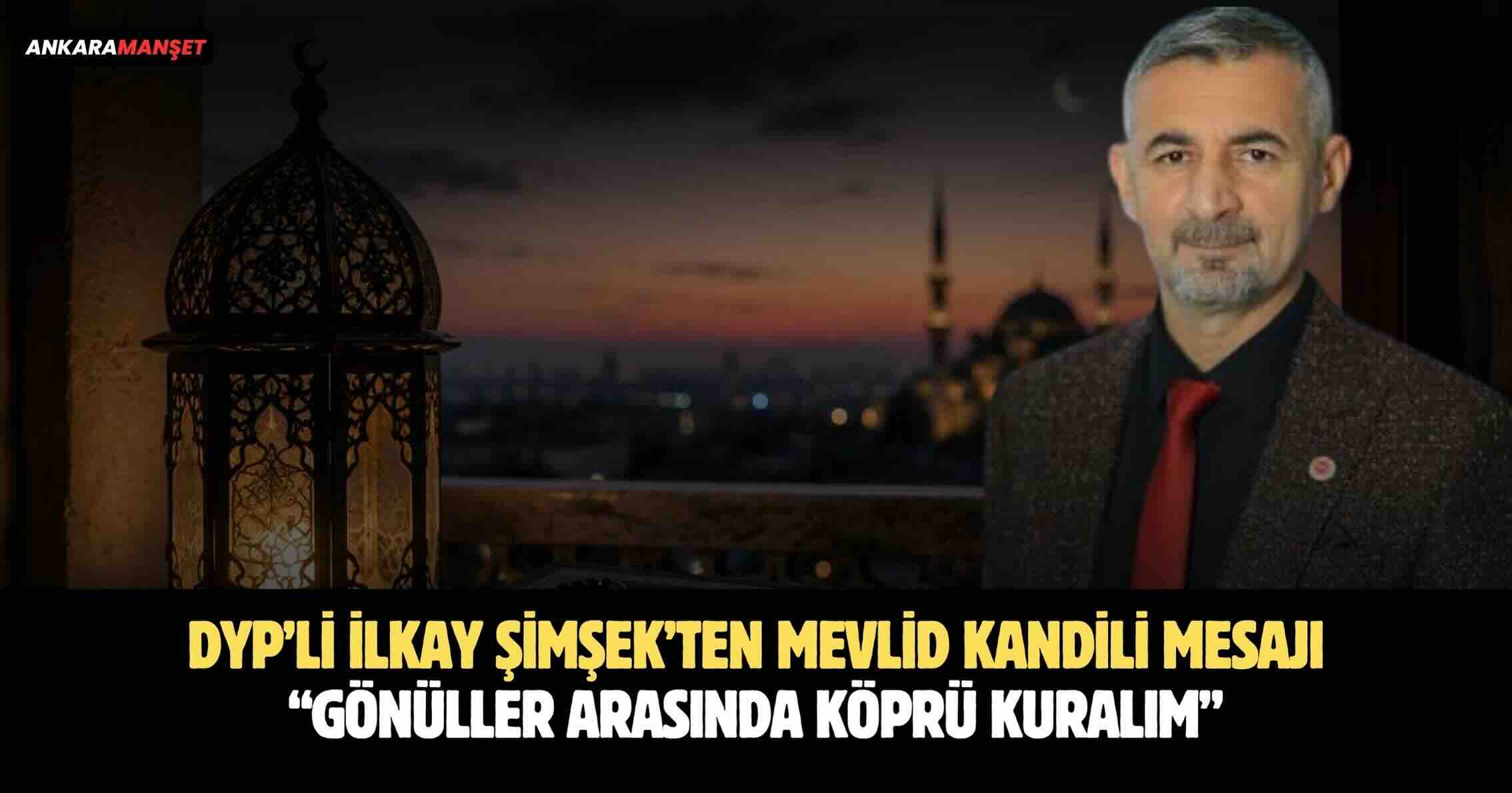 Doğru Yol Partisi Teşkilatlardan Sorumlu Genel Başkan Yardımcısı İlkay Şimşek’ten Mevlid Kandili Mesajı