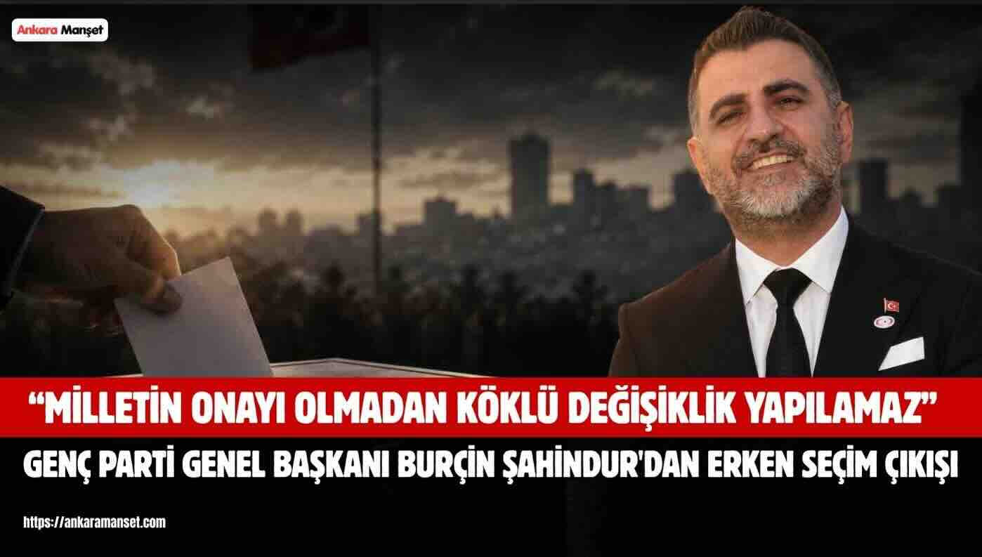 Genç Parti Genel Başkanı Burçin Şahindur: “Milletin Onayı Olmadan Böylesine Köklü Değişiklikler Yapılamaz”