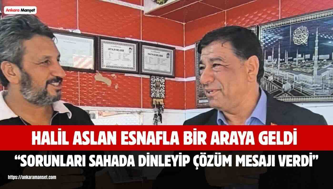 Halil Aslan: Esnafımızın Yanında Olmaya Devam Edeceğiz