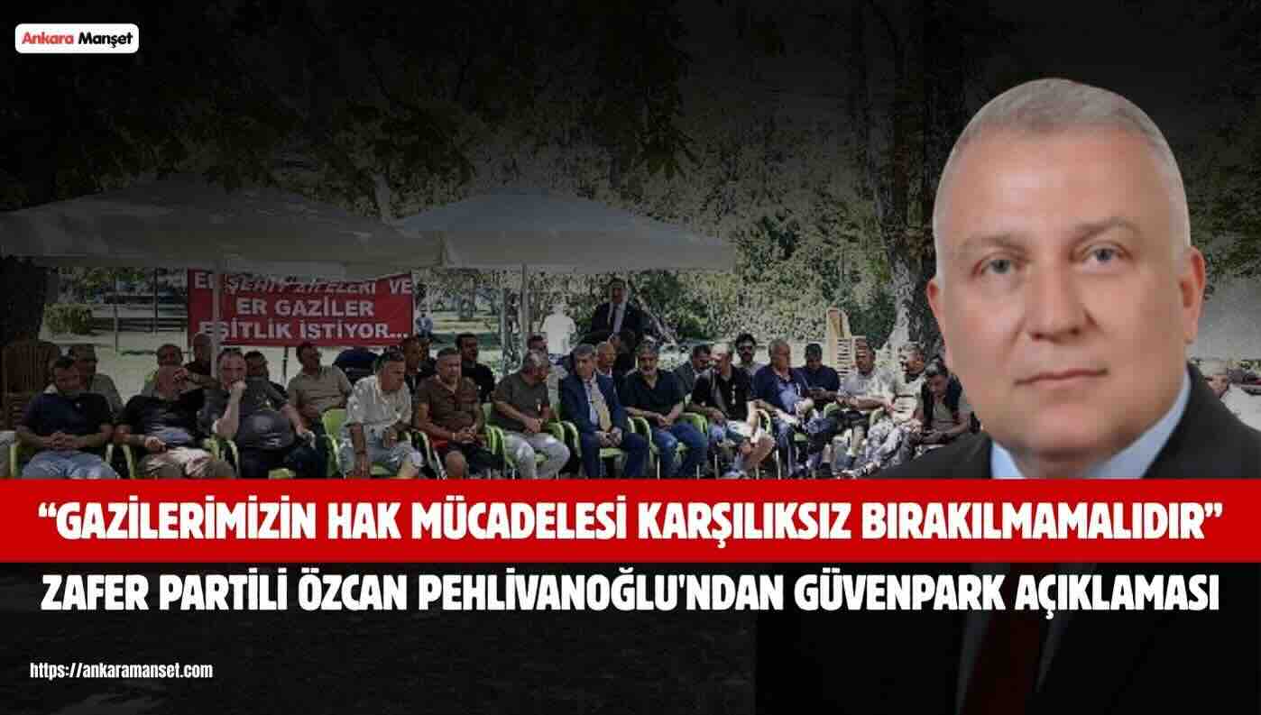 Zafer Partisi Genel Başkan Yardımcısı Özcan Pehlivanoğlu’ndan Güvenpark Açıklaması