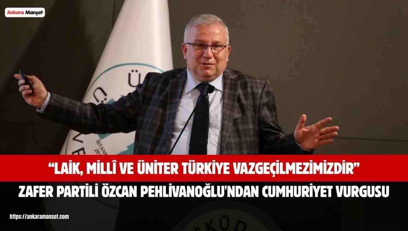 Özcan Pehlivanoğlu: Her Şartta Cumhuriyetimize Sahip Çıkacağız