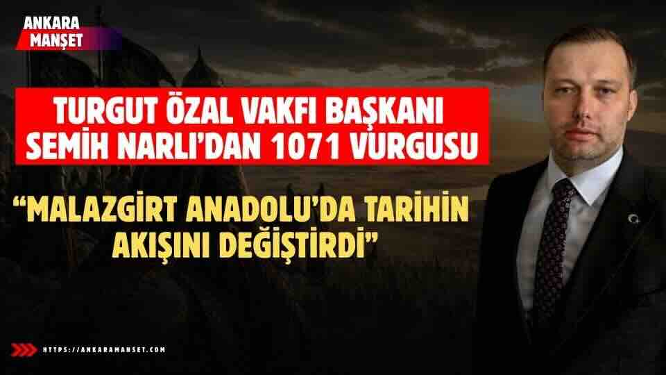 Turgut Özal Vakfı Başkanı Semih Narlı’dan 26 Ağustos Malazgirt Zaferi Mesajı